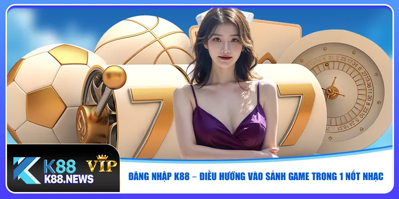 dang-nhap-k88-–-dieu-huong-vao-sanh-game-trong-1-not-nhac