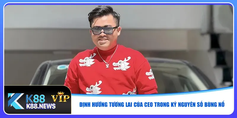 Định hướng tương lai của CEO trong kỷ nguyên số bùng nổ