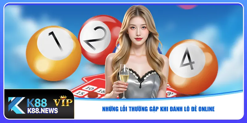 Những lỗi thường gặp khi đánh lô đề online