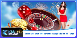 tai-app-k88-cach-truy-cap-game-ca-cuoc-sieu-toc-voi-1-cham