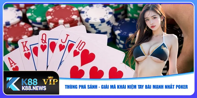 Thùng phá sảnh - Giải mã khái niệm tay bài mạnh nhất poker