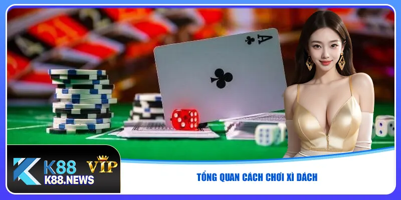 Tổng quan cách chơi Xì Dách