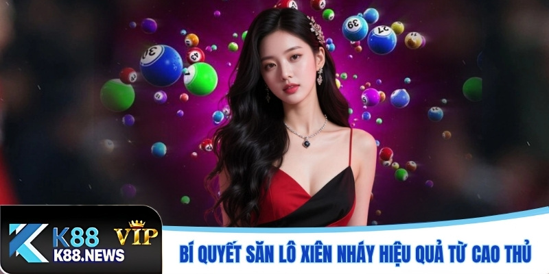 Bí quyết săn lô xiên nháy hiệu quả từ cao thủ