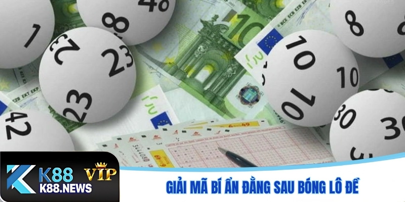 Giải mã bí ẩn đằng sau bóng lô đề