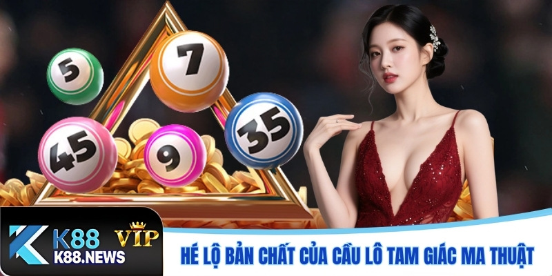 Hé lộ bản chất của cầu lô tam giác ma thuật