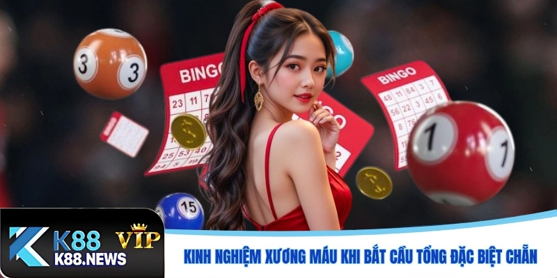 Kinh nghiệm xương máu khi bắt cầu tổng đặc biệt chẵn