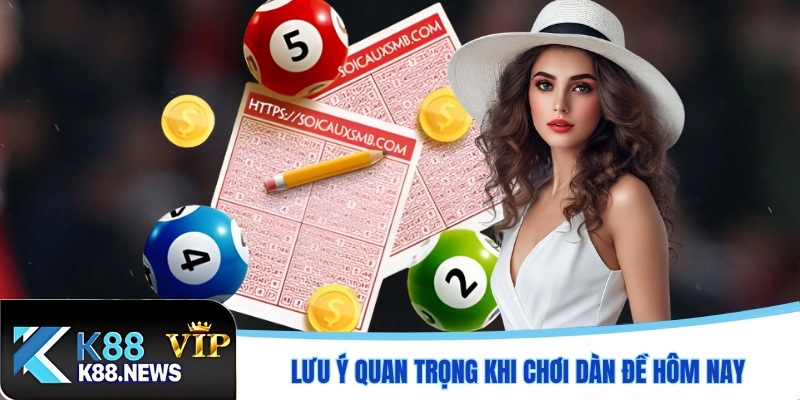 Lưu ý quan trọng khi chơi dàn đề hôm nay