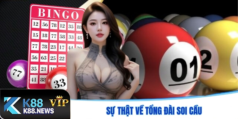 Sự thật về tổng đài soi cầu