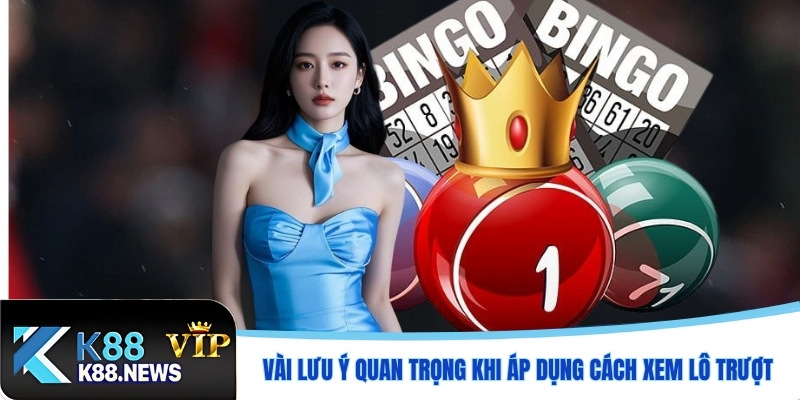 Vài lưu ý quan trọng khi áp dụng cách xem lô trượt